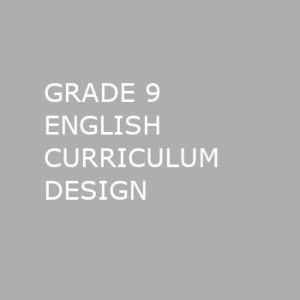 GRADE 9 ENGLISH CURRICULUM DESIGN
