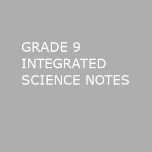 GRADE 9 INTGRATED SCIENCE NOTES