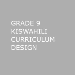 GRADE 9 KISWAHILI CURRICULUM DESIGN