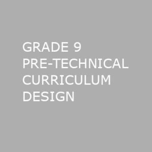 GRADE 9 PRE-TECHNICAL CURRICULUM DESIGN