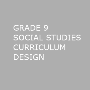 GRADE 9 SOCIAL STUDIES CURRICULUM DESIGN