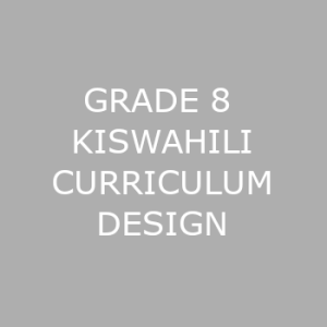 GRADE 8 KISWAHILI CURRICULUM DESIGN