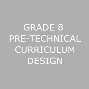 GRADE 8 PRE-TECHNICAL CURRICULUM DESIGN