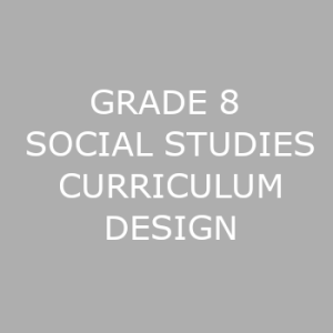 GRADE 8 SOCIAL STUDIES CURRICULUM DESIGN